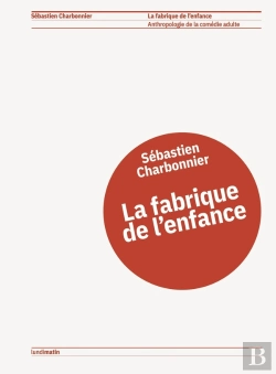 Bertrand.pt - La Fabrique De L'Enfance : Anthropologie De La Comédie Adulte