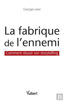Bertrand.pt - La Fabrique De L'Ennemi ; Comment Réussir Son Storytelling