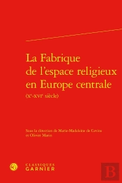 La Fabrique De L'Espace Religieux En Europe Centrale
