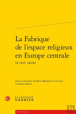 Bertrand.pt - La Fabrique De L'Espace Religieux En Europe Centrale (Xe-Xvie Siècle)
