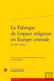 La Fabrique De L'Espace Religieux En Europe Centrale (Xe-Xvie Siècle)
