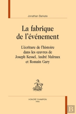 Bertrand.pt - La Fabrique De L'Événement : L'Écriture De L'Histoire Dans Les Oeuvres De Joseph Kessel, André Malraux Et Romain Gary