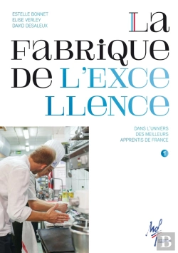 Bertrand.pt - La Fabrique De L'Excellence : Dans L'Univers Des Meilleurs Apprentis De France