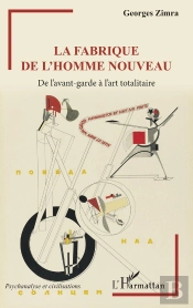 La Fabrique De L'Homme Nouveau ; De L'Avant-Garde A L'Art Totalitaire