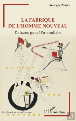 Bertrand.pt - La Fabrique De L'Homme Nouveau ; De L'Avant-Garde A L'Art Totalitaire