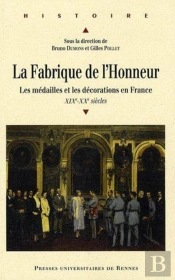 La Fabrique De L'Honneur ; Les Médailles Et Les Décorations En France Xix-Xx Siècles