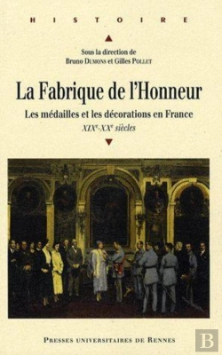 Bertrand.pt - La Fabrique De L'Honneur ; Les Médailles Et Les Décorations En France Xix-Xx Siècles
