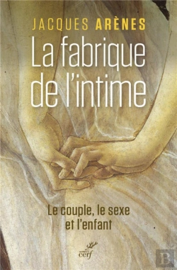 Bertrand.pt - La Fabrique De L'Intime ; Le Couple, Le Sexe Et L'Enfant