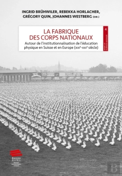 Bertrand.pt - La Fabrique Des Corps Nationaux : Autour De L'Institutionnalisation De L'Éducation Physique En Suisse Et En Europe (Xixe-Xxie Siècle)
