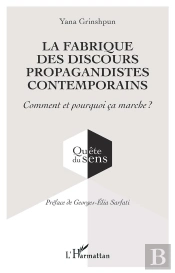 La Fabrique Des Discours Propagandistes Contemporains : Comment Et Pourquoi Ça Marche ?