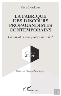Bertrand.pt - La Fabrique Des Discours Propagandistes Contemporains : Comment Et Pourquoi Ça Marche ?