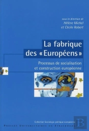 La Fabrique Des « Européens » ; Processus De Socialisation Et Construction Européenne