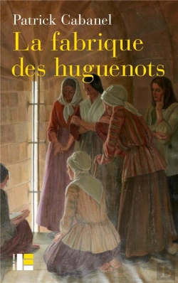 Bertrand.pt - La Fabrique Des Huguenots : Une Minorité Entre Histoire Et Mémoire (Xviiie-Xxie Siècle)