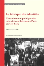 La Fabrique Des Identités ; L'Encadrement Politique Des Minorités Caribéennes À Paris Et New York