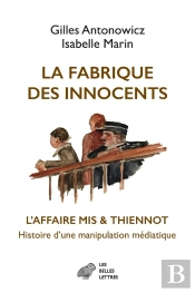 La Fabrique Des Innocents : L Affaire Mis & Thiennot, Histoire D'Une Manipulation Médiatique