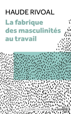 Bertrand.pt - La Fabrique Des Masculinités Au Travail