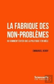 La Fabrique Des Non-Problèmes : Ou Comment Éviter Que La Plice S'En Mêle