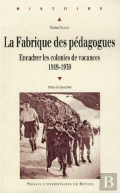 La Fabrique Des Pédagogues ; Encadrer Les Colonies De Vacances, 1919-1939