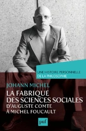 La Fabrique Des Sciences Sociales, D'Auguste Comte À Michel Foucault