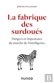 La Fabrique Des Surdoues - Dangers Et Impostures Du Marche De L'Intelligence