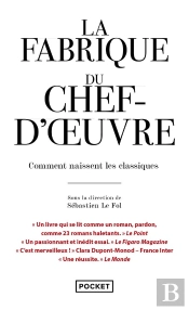 La Fabrique Du Chef-D'Oeuvre : Comment Naissent Les Classiques