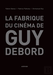 La Fabrique Du Cinema De Guy Debord
