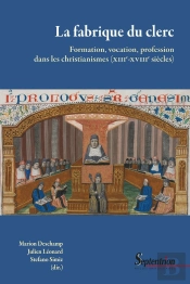 La Fabrique Du Clerc : Formation, Vocation, Profession Dans Les Christianismes (Xiiie-Xviiie Siècles)