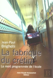 La Fabrique Du Cretin ; La Mort Programmee De L'Ecole