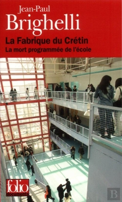 Bertrand.pt - La Fabrique Du Crétin ; La Mort Programmée De L'École