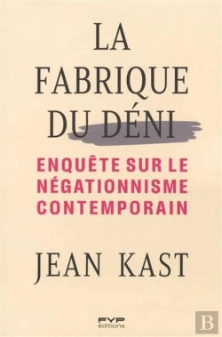 Bertrand.pt - La Fabrique Du Déni : Enquête Sur Le Négationnisme Contemporain