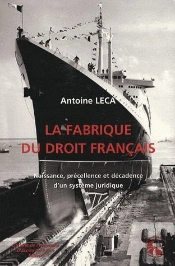 La Fabrique Du Droit. Naissance, Precellence Et Decadence D'Un Systeme Juridique.