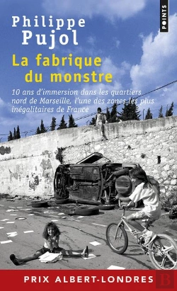 Bertrand.pt - La Fabrique Du Monstre ; 10 Ans D'Immersion Dans Les Quartiers Nord De Marseille