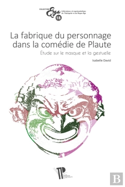 Bertrand.pt - La Fabrique Du Personnage Dans La Comédie De Plaute : Étude Sur Le Masque Et La Gestuelle
