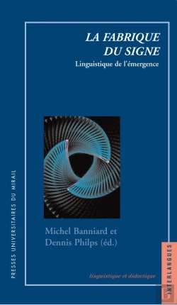 Bertrand.pt - La Fabrique Du Signe ; Linguistique De L'Émergence