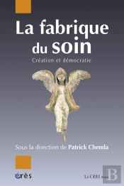 La Fabrique Du Soin. Creation Et Democratie
