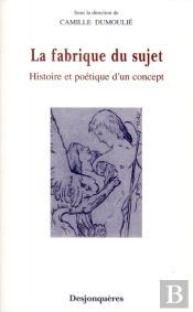 La Fabrique Du Sujet ; Histoire Et Poétique D'Un Concept
