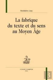 La Fabrique Du Texte Et Du Sens Au Moyen Âge
