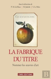 La Fabrique Du Titre ; Nommer Les Oeuvres D'Art
