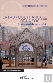 La Fabrique Francaise De La Société : L'Invention De L'Espace Public