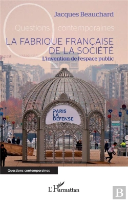 Bertrand.pt - La Fabrique Francaise De La Société : L'Invention De L'Espace Public