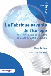 La Fabrique Savante De L'Europe ; Une Archéologie Des Savoirs De L'Europe Communautaire