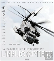 La Fabuleuse Histoire De L Helicoptere - Un Siecle De Voilures Tournantes