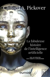 La Fabuleuse Histoire De L'Intelligence Artificielle ; Des Automates Aux Robots Humanoïdes