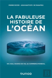 La Fabuleuse Histoire De L'Océan : De L'Eau, Source De Vie, Au Commerce Mondial
