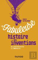 La Fabuleuse Histoire Des Inventions ; De La Maîtrise Du Feu À L'Intelligence Artificielle