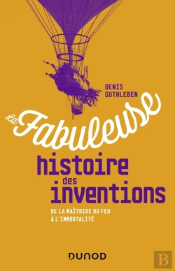 Bertrand.pt - La Fabuleuse Histoire Des Inventions ; De La Maîtrise Du Feu À L'Intelligence Artificielle