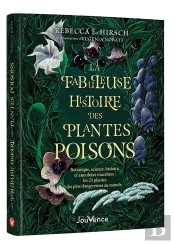La Fabuleuse Histoire Des Plantes Poisons : Botanique, Science, Histoire Et Anecdotes Macabres