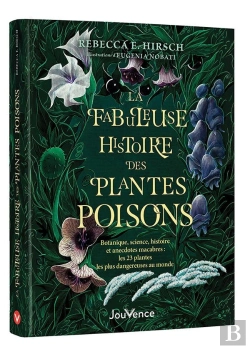 Bertrand.pt - La Fabuleuse Histoire Des Plantes Poisons : Botanique, Science, Histoire Et Anecdotes Macabres