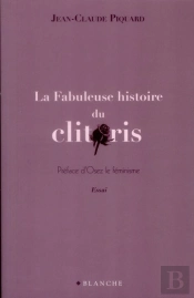 La Fabuleuse Histoire Du Clitoris