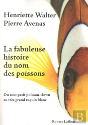 La Fabuleuse Histoire Du Nom Des Poissons ; Du Tout Petit Poisson-Clown Au Très Grand Requin Blanc